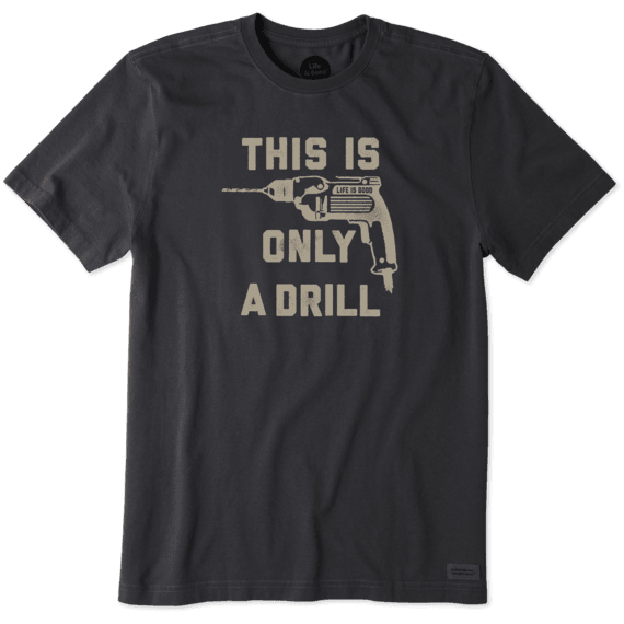 Men's This Is Only A Drill Crusher Tee Men's This Is Only A Drill Crusher Tee