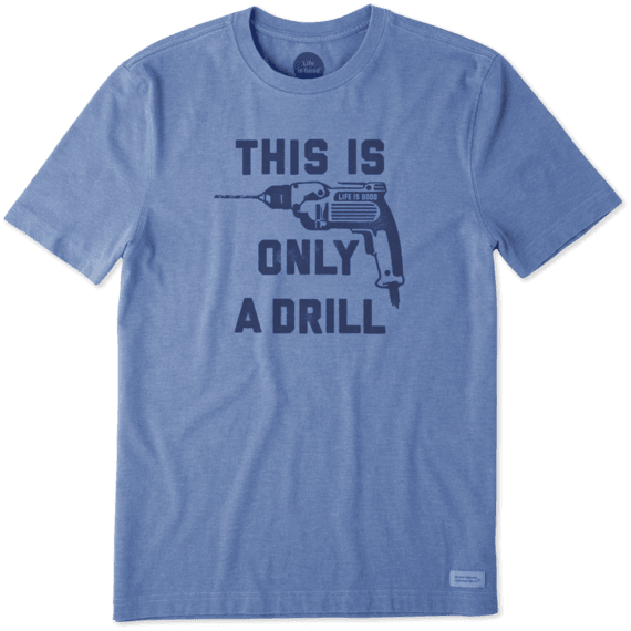 Men's This Is Only A Drill Crusher Tee Men's This Is Only A Drill Crusher Tee