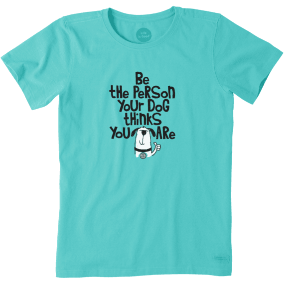 Women's Be the Person Your Dog Thinks You Are Crusher Tee Women's Be the Person Your Dog Thinks You Are Crusher Tee